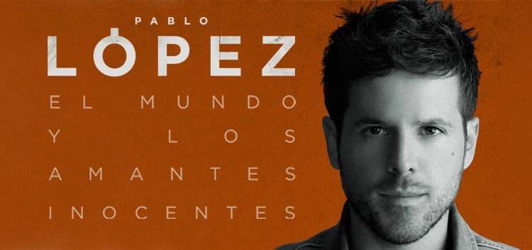 PABLO LOPEZ PRESENTA SU ALBUM » EL MUNDO Y LOS AMANTES INOCENTES»