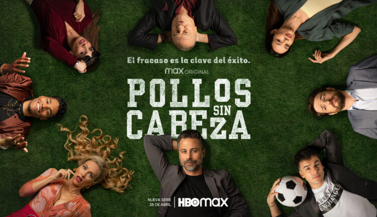 POLLOS SIN CABEZA de HBO Max, se estrena el próximo 28 de Abril.